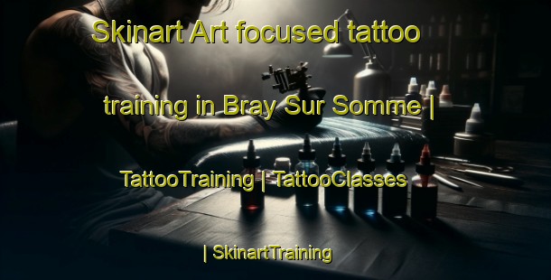 Skinart Art-focused tattoo training in Bray Sur Somme | TattooTraining | TattooClasses | SkinartTraining-France